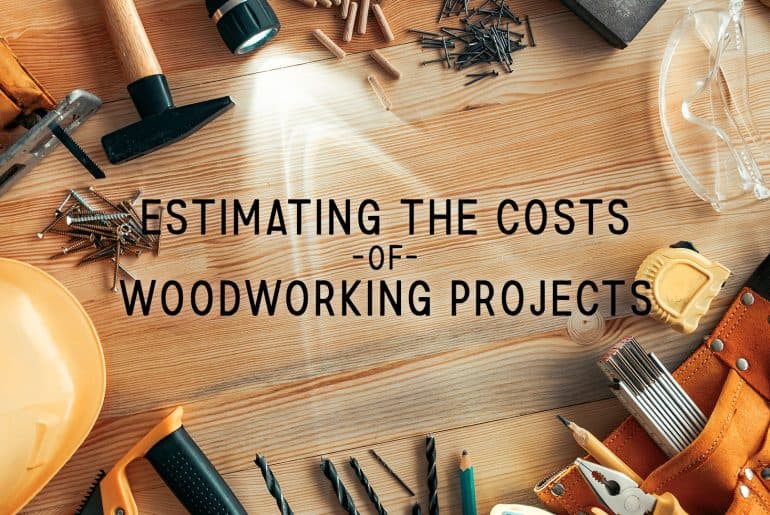 Estimating The Costs of Woodworking Projects
